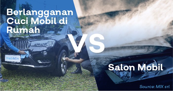 Berlangganan Cuci Mobil di Rumah VS Salon Mobil, Lebih Hemat Mana?