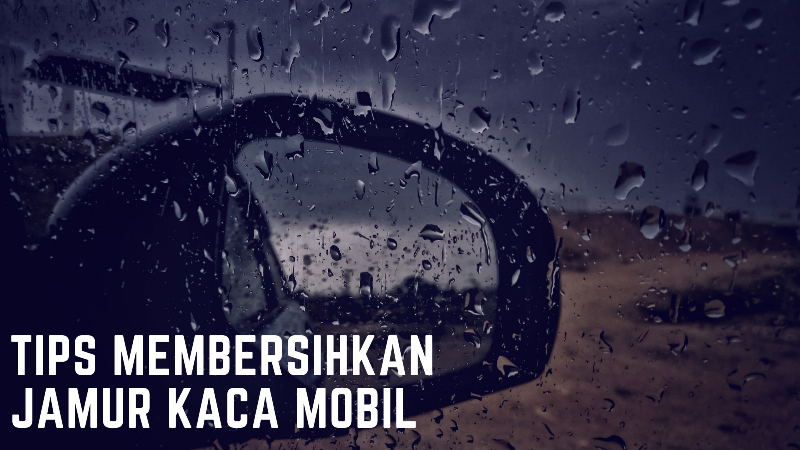 Kaca Mobil Kusam? Bersihkan Jamur Kaca Mobil Dengan Cara Ini