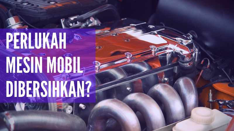 Mengenal Engine Detailing: Perlukah Ruang Mesin Mobil Dibersihkan?
